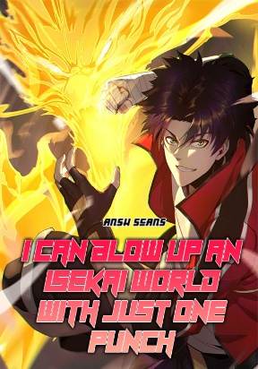 i-can-blow-up-an-isekai-world-with-just-one-punch
