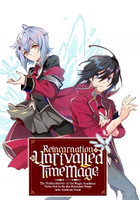 Reincarnation of the Unrivalled Time Mage: The Underachiever at the Magic Academy Turns Out to Be the Strongest Mage Who Controls Time!